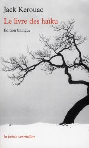 Le livre des haïku. Edition bilingue français-anglais - Kerouac Jack - Weinreich Regina - Agostini Bertran