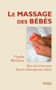 Le massage des bébés. Bien-être et harmonie dans la relation parents-enfants - McClure Vimala - Mouton di Giovanni Simone