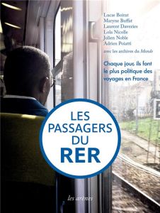 Les Passagers du RER. Chaque jour, ils font le plus politique des voyages en France - Boirat Lucas - Buffat Maryne - Davezies Laurent -