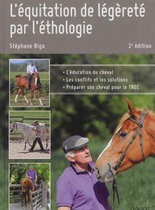 L'équitation de légèreté par l'éthologie . 2e édition - Bigo Stéphane - Franchet d'Espèrey Patrice