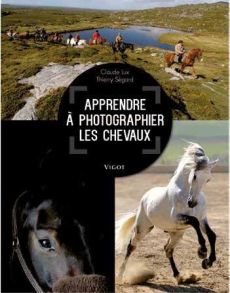 Photographier les chevaux - Ségard Thierry - Lux Claude - Pignon Frédéric - De