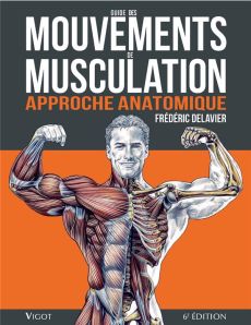 Guide des mouvements de musculation. Approche anatomique, 6e édition - Delavier Frédéric