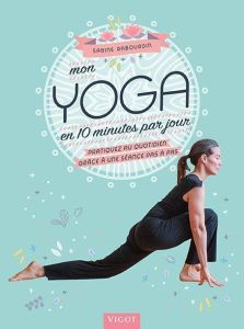 Mon yoga en 10 minutes par jour. Pratiquez au quotidien grâce à une séance pas à pas - Rabourdin Sabine - Fontaine-Gavino Karine
