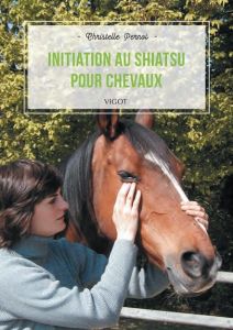 Initiation au shiatsu pour chevaux - Pernot Christelle - Eddy Liz - Maigret Stéphane de