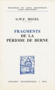 Fragments de la période de Berne (1793-1796) - Hegel Georg Wilhelm Friedrich