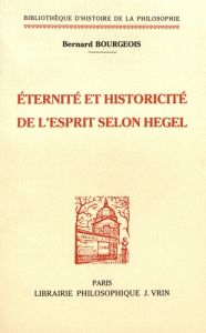 Éternité et historicité de l'esprit selon Hegel - Bourgeois Bernard