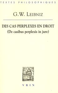 Des cas perplexes en droit / (De casibus perplexis in jure) - Leibniz Gottfried-Wilhelm