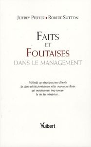 Faits et foutaises dans le management - Pfeffer Jeffrey - Sutton Robert - Rolland Sabine