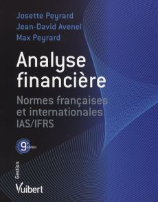 Analyse financière. Normes françaises et internationales IAS/IFRS, 9e édition - Avenel Jean-David - Peyrard Josette - Peyrard Max