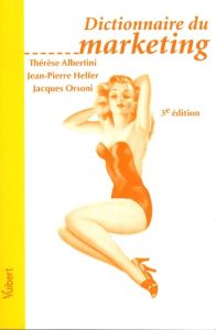 Dictionnaire du marketing. 3e édition - Albertini Thérèse - Helfer Jean-Pierre - Orsoni Ja