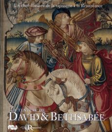 David & Bethsabée. Un chef-d'oeuvre de la tapisserie à la Renaissance - Delmarcel Guy - Maes Yvan