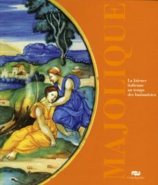 Majoliques. La faïence italienne au temps des humanistes 1480-1530 - Barbé François - Campbell Caroline M. - Crépin-Leb