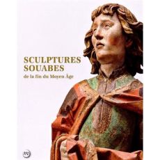 Sculptures souabes de la fin du Moyen Age - Berné Damien