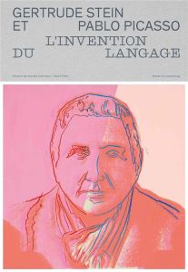 Gertrude Stein et Pablo Picasso. L’invention du langage - Debray Cécile - Quesnel Assia - Blanchon Philippe