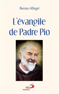 L'évangile de Padre Pio - Allegri Renzo - Demongeot Daniel