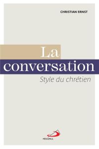La conversation. Style du chrétien - Ernst Christian