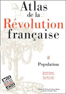 ATLAS DE LA REVOLUTION FRANCAISE - TOME VIII : POPULATION - LEPETIT/SINARELLIS