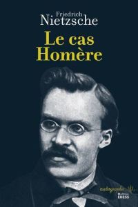 Le cas Homère - Nietzsche Friedrich - Santini Carlotta - Fillion G