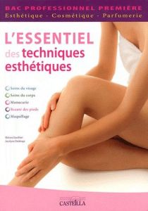 L'essentiel des techniques esthétiques 1e Bac pro esthétique-cosmétique-parfumerie - Gauthier Maryse - Delahaye Jocelyne