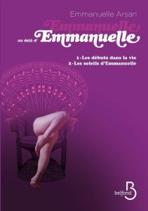 Emmanuelle au-delà d'Emmanuelle Tome 1 : Les débuts dans la vie suivi de Les soleils d'Emmanuelle - Arsan Emmanuelle