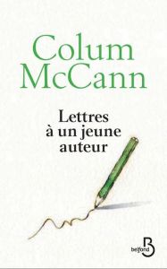 Lettres à un jeune auteur - McCann Colum - Piningre Jean-Luc