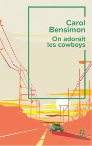 On adorait les cow-boys - Bensimon Carol - Nédellec Dominique