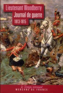 Journal de guerre (1813-1815) - Woodberry George - Hicks Peter - Hélie Georges