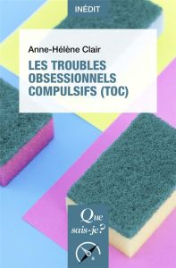 Les troubles obsessionnels compulsifs (TOC) - Clair Anne-Hélène - Mallet Luc