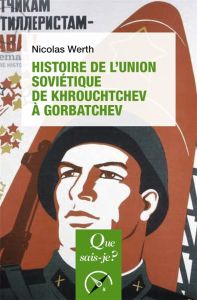 Histoire de l'Union soviétique de Khrouchtchev à Gorbatchev (1953-1991). 5e édition - Werth Nicolas