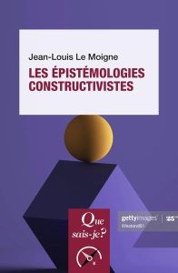 Les épistémologies constructivistes. 5e édition - Le Moigne Jean-Louis