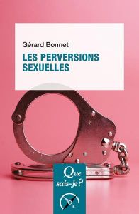 Les perversions sexuelles - Bonnet Gérard