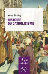 Histoire du catholicisme. 5e édition - Bruley Yves