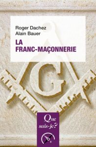 La franc-maçonnerie. 3e édition - Bauer Alain - Dachez Roger