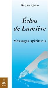 Echos de lumière. Messages spirituels - Quéro-Le Romain Brigitte