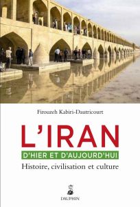 L'Iran d'hier et aujourd'hui. Histoire, civilisation et culture - Kabiri-Dautricourt Firouzeh