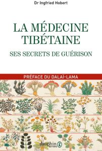 La médecine tibétaine. Ses secrets de guérison - Hobert Ingfried