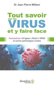Tout savoir sur les virus et y faire face. Coronavirus, grippes, Ebola, SRAS et autres pathologies v - Willem Jean-Pierre