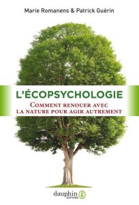 L'écopsychologie. Comment renouer avec la nature pour agir autrement - Romanens Marie - Guérin Patrick