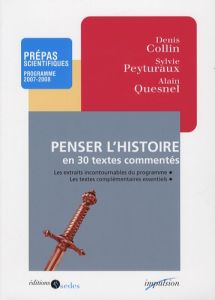 Penser l'histoire en trente textes commentés - Collin Denis - Peyturaux Sylvie - Quesnel Alain