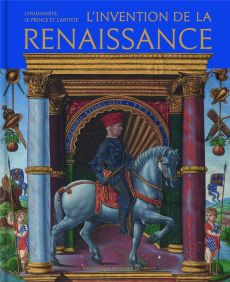 L'invention de la Renaissance - L'humaniste, le prince et l'artiste - Chatelain Jean-Marc - Toscano Gennaro