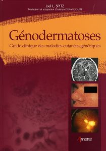 Génodermatoses. Guide clinique des maladies cutanées génétiques - Spitz Joel - Derancourt Christian