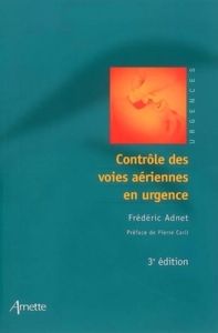 Contrôle des voies aériennes en urgence. 3e édition - Adnet Frédéric - Carli Pierre - Travadel Angèle -