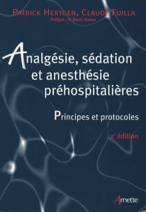 Analgésie, sédation et anesthésie préhospitalières. 2e édition - Fuilla Claude - Hertgen Patrick - Safran Denis