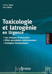Iatrogénie et toxicologie en urgence - Collectif , BÃ©dry RÃ©gis, Baud FrÃ©dÃ©ric,Hantson