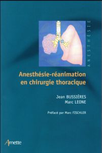 Anesthésie-réanimation en chirurgie thoracique - Bussières Jean - Leone Marc - Fischler Marc