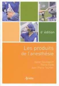 Les produits de l'anesthésie. 6e édition - Sauvageon Xavier - Viard Pierre - Tourtier Jean-Pi