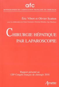 Chirurgie hépatique par laparoscopie. Rapport présenté au 120e Congrès français de chirurgie, Paris, - Vibert Eric - Scatton Olivier