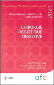 Chirurgie robotique digestive. Rapport présenté au 123e Congrès français de chirurgie. Paris, 30 Aoû - Germain Adeline - Rouanet Philippe - Valverde Alai