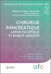 Chirurgie pancréatique laparoscopique et robot-assistée. Rapport présenté au 125e Congrès français d - Gaujoux Sébastien - Fuks David - Ponthaud Charles