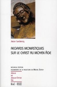 Regards monastiques sur le Christ au Moyen Age - Leclercq Jean - Dupuy Michel